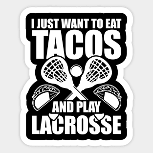 I Just Want To Eat Tacos And Play Lacrosse Sticker